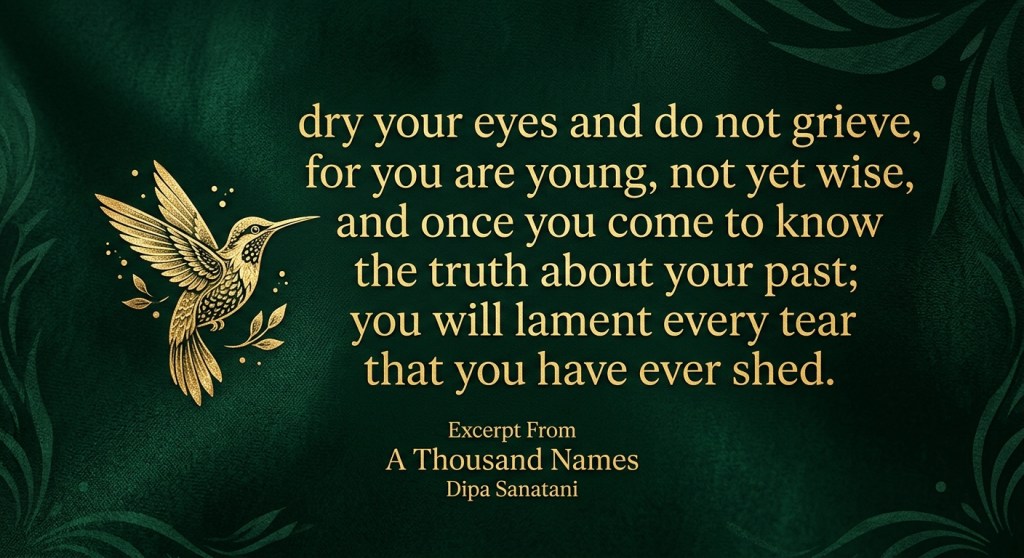 An artistic image featuring a golden bird and text excerpt from 'A Thousand Names' by Dipa Sanatani on a dark green background, encouraging resilience in youth.